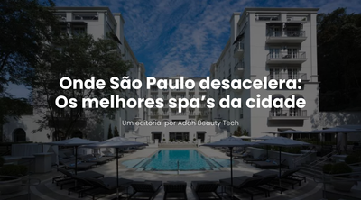 Adah Journal | Os melhores Spa's de SP