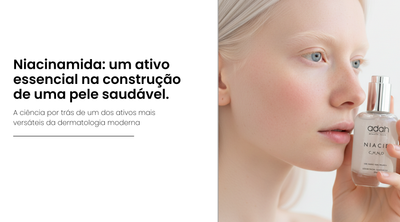 Niacinamida: um ativo essencial na construção de uma pele saudável