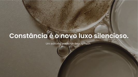 Adah Journal | Constância é o novo luxo silencioso.