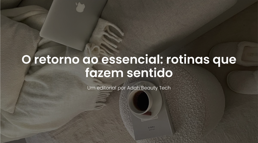 Adah Journal | O retorno ao essencial: rotinas que fazem sentido